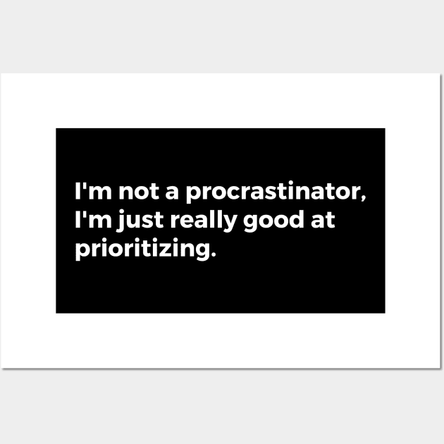 I'm not a procrastinator I'm just really good at prioritizing Wall Art by TheCultureShack